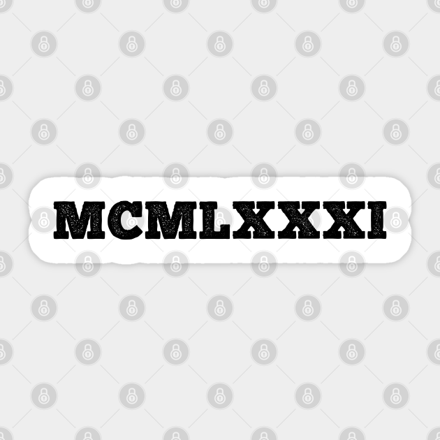 1981 Roman Numerals 1981 Roman Numerals Sticker TeePublic